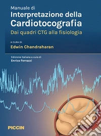 Manuale di interpretazione della cardiotocografia. Dai quadri ctg alla fisiologia libro