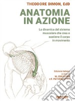 Anatomia in azione. La dinamica del sistema muscolare che crea e sostiene il corpo in movimento