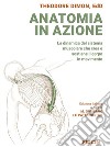 Anatomia in azione. La dinamica del sistema muscolare che crea e sostiene il corpo in movimento libro di Dimon Theodore