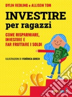 Investire per ragazzi. Come risparmiare, investire e far fruttare i soldi libro