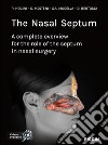 The nasal septum. A complete overview for the role of the septum in nasal surgery libro