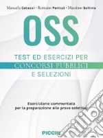 Oss. Test ed esercizi per concorsi pubblici e selezioni. Eserciziario commentato per la preparazione alle prove selettive