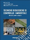 Tecniche biologiche di controllo ambientale. Di suolo, aria e acqua. Per le Scuole superiori libro