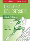 Fisiologia dell'esercizio. Teoria e pratica per forma fisica e performance libro