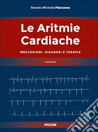 Le aritmie cardiache. Meccanismi, diagnosi e terapia. Ii edizione libro