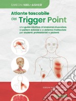 Atlante tascabile dei trigger point. Una guida intuitiva all'anatomia muscolare, ai pettern dolorosi e al sistema miofasciale per studenti, professionisti e pazienti