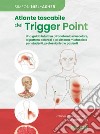 Atlante tascabile dei trigger point. Una guida intuitiva all'anatomia muscolare, ai pettern dolorosi e al sistema miofasciale per studenti, professionisti e pazienti libro