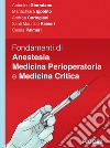 Fondamenti di anestesia, medicina perioperatoria e medicina critica libro