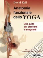 Anatomia funzionale dello yoga. Una guida per praticanti e insegnanti libro