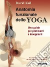 Anatomia funzionale dello yoga. Una guida per praticanti e insegnanti libro