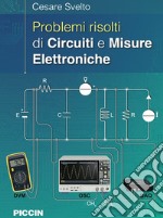 Problemi risolti di circuiti e misure elettroniche libro