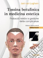 Tossina botulinica in medicina estetica. Protocolli iniettivi e gestione delle complicanze libro