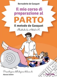 Il mio corso di preparazione al parto. Il metodo De Gasquet libro