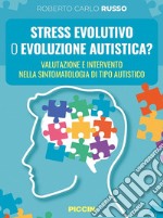 Stress evolutivo o evoluzione autistica? Valutazione e intervento nella sintomatologia di tipo autistico libro