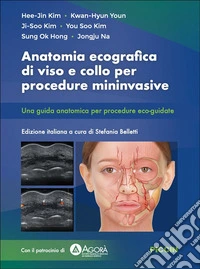 Anatomia ecografica di viso e collo per procedure mininvasive. Una guida anatomica per procedure eco-guidate libro