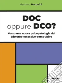 Doc oppure dco? Verso una nuova psicopatologia del disturbo ossessivo-compulsivo libro