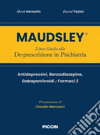 Maudsley. Linee guida alla de-prescrizione in psichiatria. Antidepressivi, benzodiazepine, gabapentinoidi e farmaci z libro