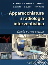 Apparecchiature e radiologia interventistica. Guida teorico-pratica libro