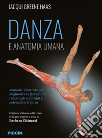 Danza e anatomia umana. Manuale illustrato per migliorare la flessibilità, ridurre gli infortuni e potenziare la forza libro