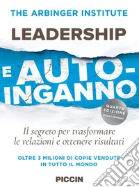 Leadership e auto-inganno. Il segreto per trasformare le relazioni e ottenere risultati libro