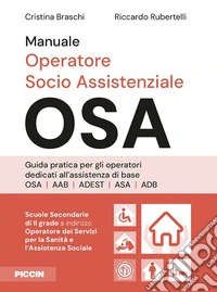 Manuale operatore socio assistenziale-OSA. Guida pratica per gli operatori dedicati all'assistenza di base OSA AAB ADEST ASA ADB libro