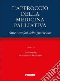 L'approccio della medicina palliativa. Oltre i confini della guarigione libro