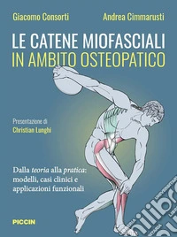 Le catene miofasciali in ambito osteopatico. Dalla teoria alla pratica: modelli, casi clinici e applicazioni funzionali libro