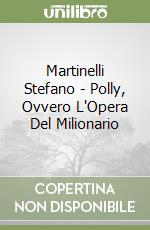 Martinelli Stefano - Polly, Ovvero L'Opera Del Milionario libro