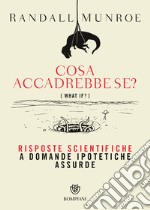 Cosa accadrebbe se? Risposte scientifiche a domande ipotetiche assurde