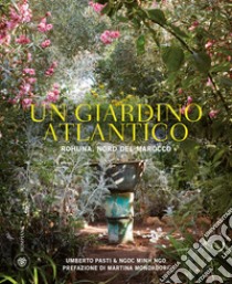 Un giardino atlantico. Rohuna, Nord del Marocco. Ediz. illustrata