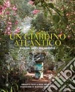 Un giardino atlantico. Rohuna, Nord del Marocco. Ediz. illustrata libro