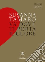 Va' dove ti porta il cuore. Ediz. speciale libro