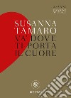 Va' dove ti porta il cuore. Ediz. speciale libro