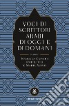 Voci di scrittori arabi di oggi e domani libro