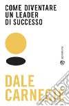 Come diventare un leader di successo libro