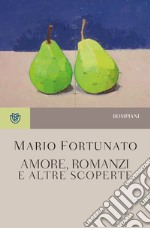 Amore, romanzi e altre scoperte. Nuova ediz. libro