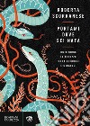 Portami dove sei nata. Un ritorno in Abruzzo, terra di crolli e miracoli libro di Scorranese Roberta