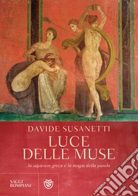 Luce delle muse. La sapienza greca e la magia della parola