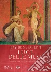 Luce delle muse. La sapienza greca e la magia della parola libro