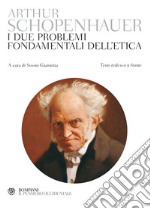 I due problemi fondamentali dell'etica. Testo tedesco a fronte libro