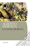 La mascherata libro di Moravia Alberto
