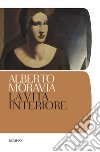La vita interiore libro di Moravia Alberto