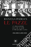 Le pazze. Un incontro con le madri di Plaza de Mayo libro di Padoan Daniela