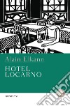 Hotel Locarno libro di Elkann Alain