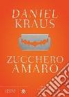 Zucchero amaro libro di Kraus Daniel