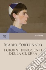 I giorni innocenti della guerra. Nuova ediz.