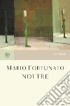 Noi tre libro