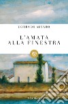 L'amata alla finestra libro