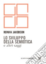 Lo sviluppo della semiotica e altri saggi libro