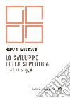 Lo sviluppo della semiotica e altri saggi libro